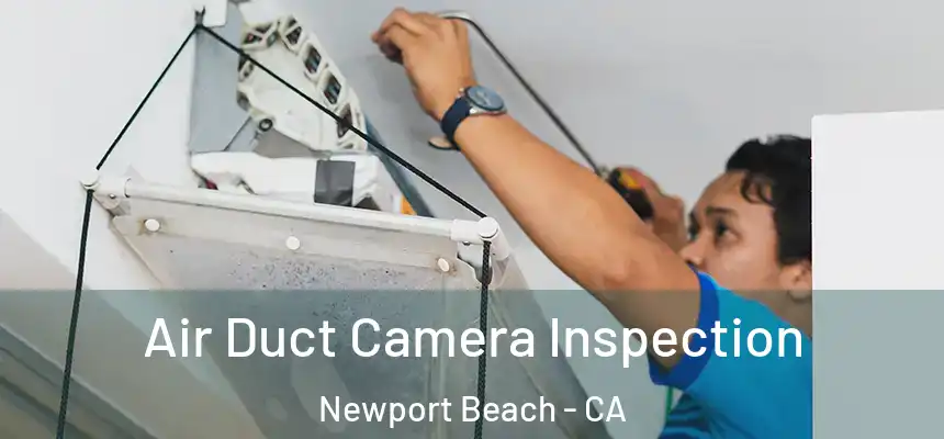 Air Duct Camera Inspection Newport Beach - CA