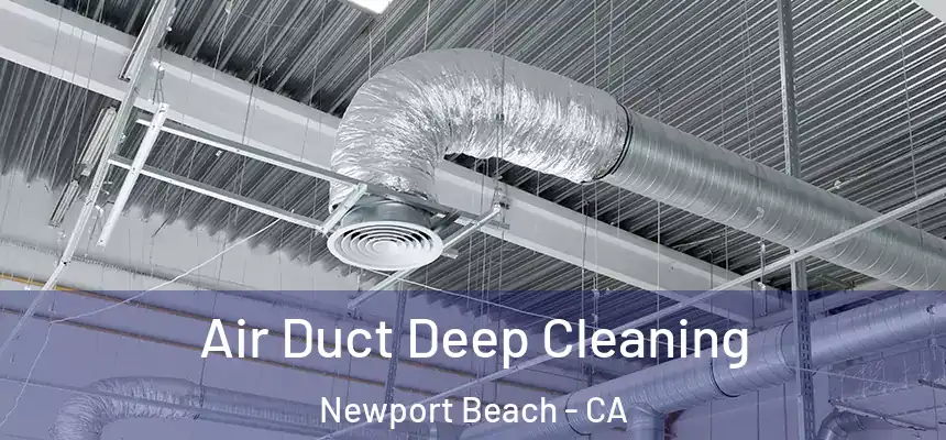 Air Duct Deep Cleaning Newport Beach - CA
