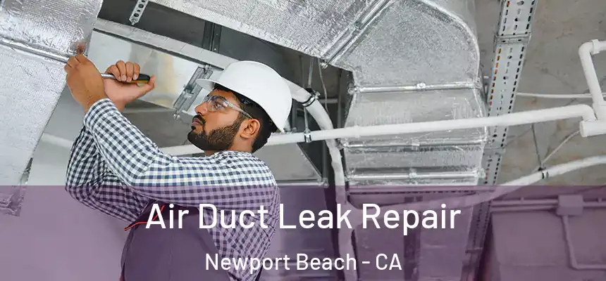 Air Duct Leak Repair Newport Beach - CA