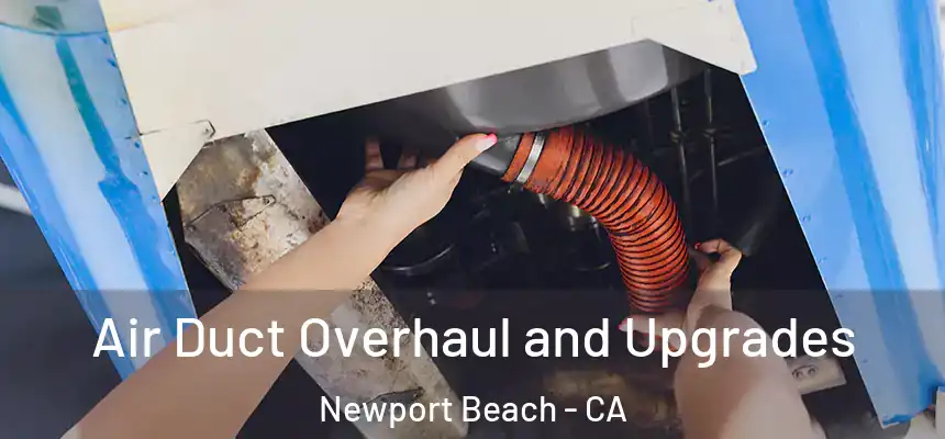 Air Duct Overhaul and Upgrades Newport Beach - CA