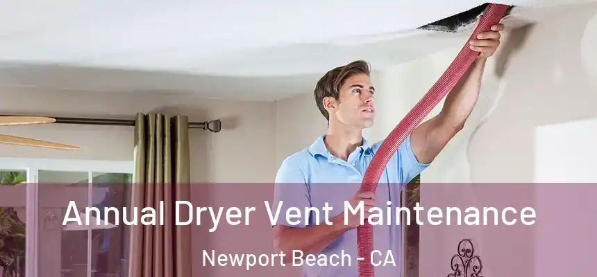 Annual Dryer Vent Maintenance Newport Beach - CA