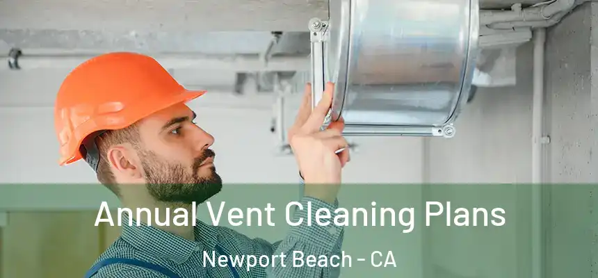  Annual Vent Cleaning Plans Newport Beach - CA