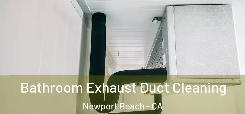 Bathroom Exhaust Duct Cleaning Newport Beach - CA