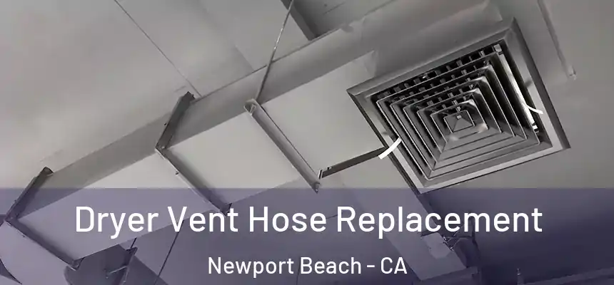 Dryer Vent Hose Replacement Newport Beach - CA