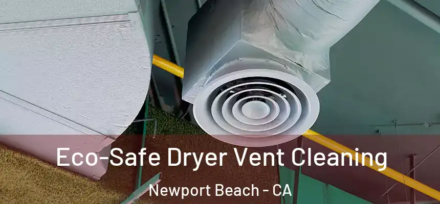 Eco-Safe Dryer Vent Cleaning Newport Beach - CA