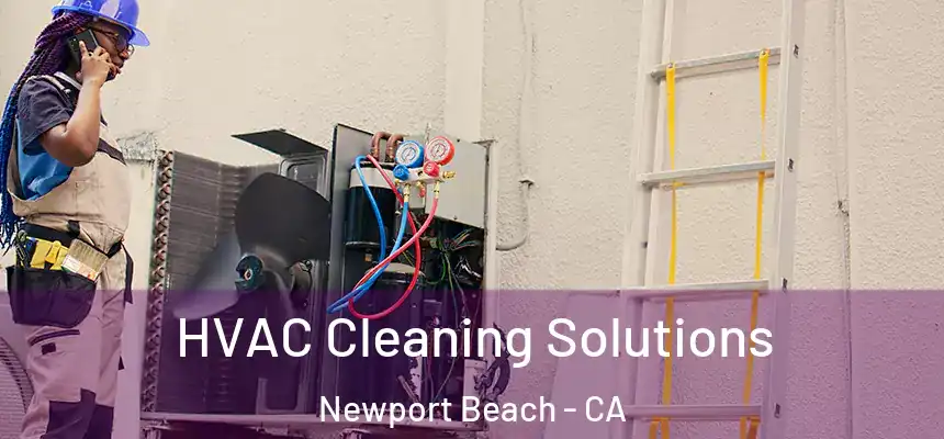 HVAC Cleaning Solutions Newport Beach - CA