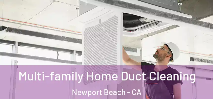  Multi-family Home Duct Cleaning Newport Beach - CA