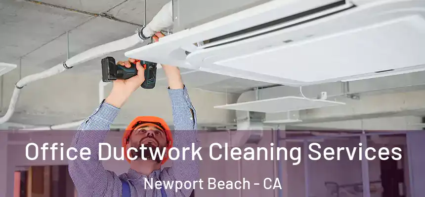 Office Ductwork Cleaning Services Newport Beach - CA