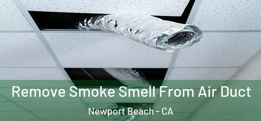 Remove Smoke Smell From Air Duct Newport Beach - CA