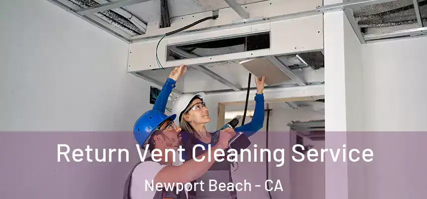 Return Vent Cleaning Service Newport Beach - CA
