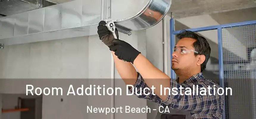  Room Addition Duct Installation Newport Beach - CA