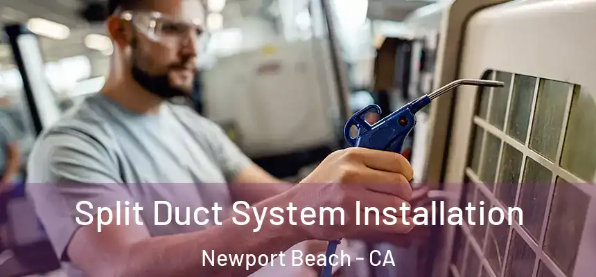  Split Duct System Installation Newport Beach - CA