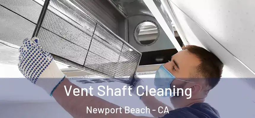 Vent Shaft Cleaning Newport Beach - CA