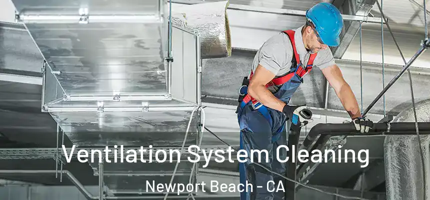 Ventilation System Cleaning Newport Beach - CA